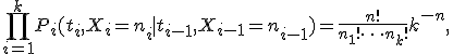 \prod_{i=1}^kP_i(t_i,X_i=n_i \mid  t_{i-1},X_{i-1}=n_{i-1})=\frac{n!}{n_1! \cdots n_k!}k^{-n},